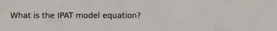 What is the IPAT model equation?