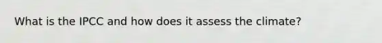 What is the IPCC and how does it assess the climate?