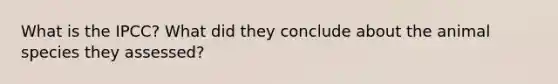 What is the IPCC? What did they conclude about the animal species they assessed?