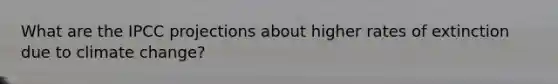 What are the IPCC projections about higher rates of extinction due to climate change?