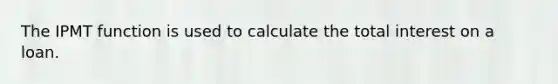 The IPMT function is used to calculate the total interest on a loan.