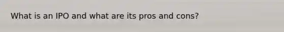 What is an IPO and what are its pros and cons?