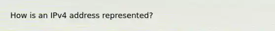 How is an IPv4 address represented?