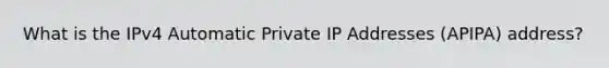 What is the IPv4 Automatic Private IP Addresses (APIPA) address?