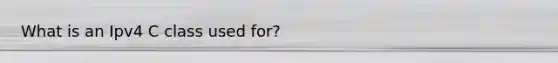 What is an Ipv4 C class used for?