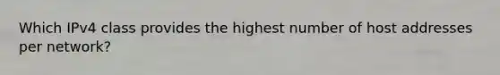 Which IPv4 class provides the highest number of host addresses per network?