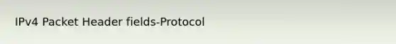 IPv4 Packet Header fields-Protocol