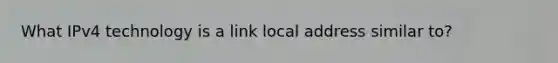 What IPv4 technology is a link local address similar to?