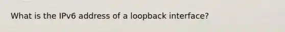 What is the IPv6 address of a loopback interface?