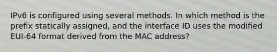 IPv6 is configured using several methods. In which method is the prefix statically assigned, and the interface ID uses the modified EUI-64 format derived from the MAC address?