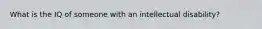 What is the IQ of someone with an intellectual disability?