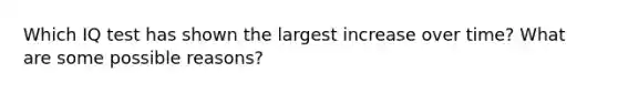 Which IQ test has shown the largest increase over time? What are some possible reasons?