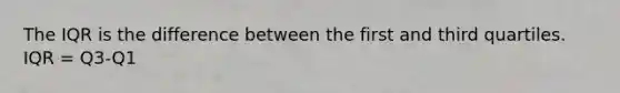 The IQR is the difference between the first and third quartiles. IQR = Q3-Q1