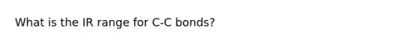 What is the IR range for C-C bonds?