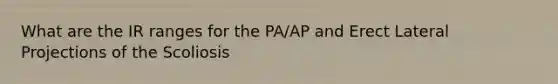 What are the IR ranges for the PA/AP and Erect Lateral Projections of the Scoliosis