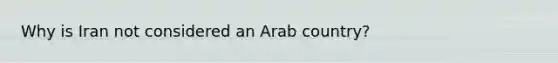 Why is Iran not considered an Arab country?