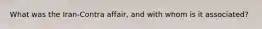 What was the Iran-Contra affair, and with whom is it associated?