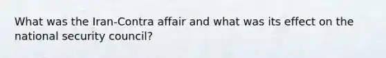 What was the Iran-Contra affair and what was its effect on the national security council?