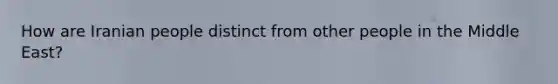 How are Iranian people distinct from other people in the Middle East?