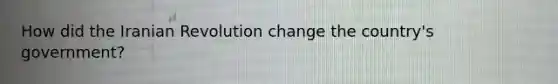 How did the Iranian Revolution change the country's government?