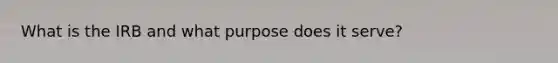 What is the IRB and what purpose does it serve?