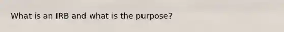 What is an IRB and what is the purpose?