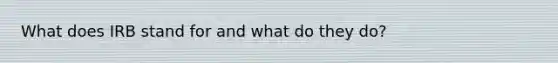 What does IRB stand for and what do they do?