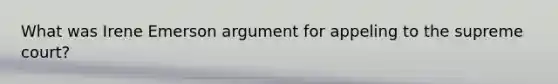What was Irene Emerson argument for appeling to the supreme court?