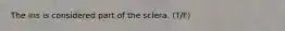 The iris is considered part of the sclera. (T/F)
