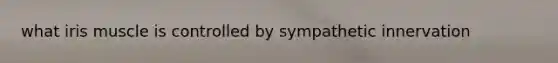 what iris muscle is controlled by sympathetic innervation