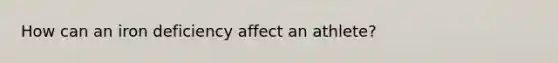 How can an iron deficiency affect an athlete?