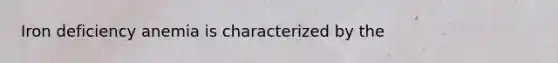Iron deficiency anemia is characterized by the