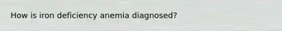 How is iron deficiency anemia diagnosed?