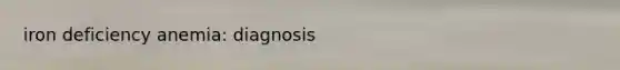 iron deficiency anemia: diagnosis