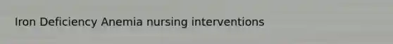 Iron Deficiency Anemia nursing interventions