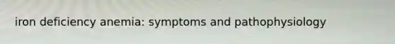 iron deficiency anemia: symptoms and pathophysiology