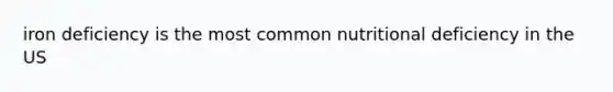 iron deficiency is the most common nutritional deficiency in the US