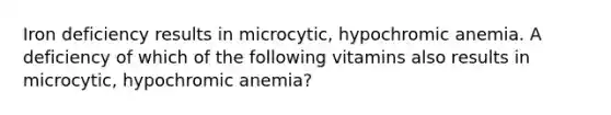 Iron deficiency results in microcytic, hypochromic anemia. A deficiency of which of the following vitamins also results in microcytic, hypochromic anemia?