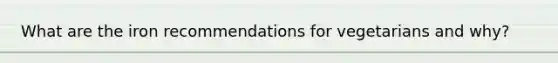 What are the iron recommendations for vegetarians and why?