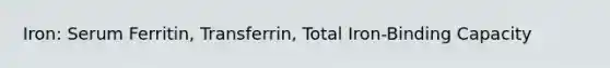 Iron: Serum Ferritin, Transferrin, Total Iron-Binding Capacity