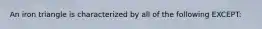 An iron triangle is characterized by all of the following EXCEPT: