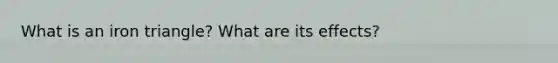 What is an iron triangle? What are its effects?