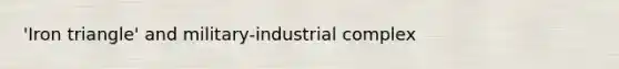 'Iron triangle' and military-industrial complex