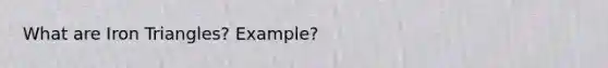 What are Iron Triangles? Example?