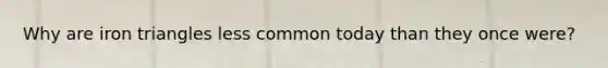 Why are iron triangles less common today than they once were?