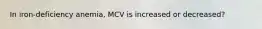 In iron-deficiency anemia, MCV is increased or decreased?