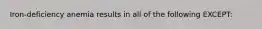 Iron-deficiency anemia results in all of the following EXCEPT: