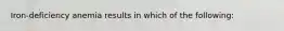 Iron-deficiency anemia results in which of the following: