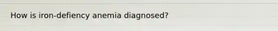 How is iron-defiency anemia diagnosed?