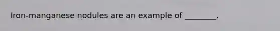 Iron-manganese nodules are an example of ________.